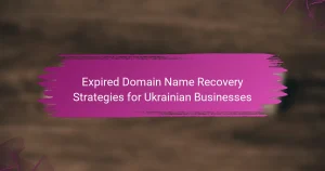 Expired Domain Name Recovery Strategies for Ukrainian Businesses