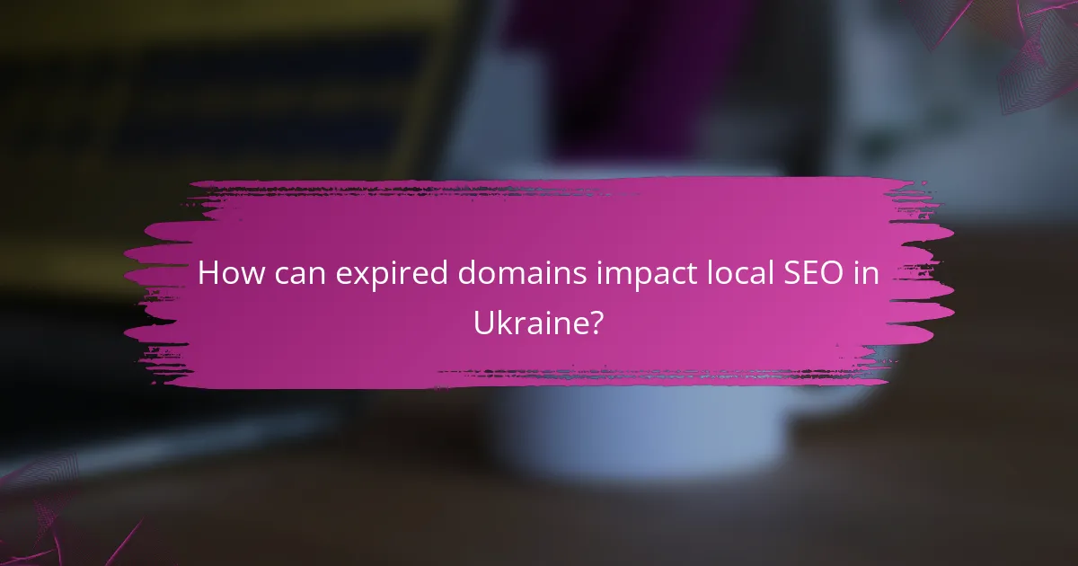 How can expired domains impact local SEO in Ukraine?