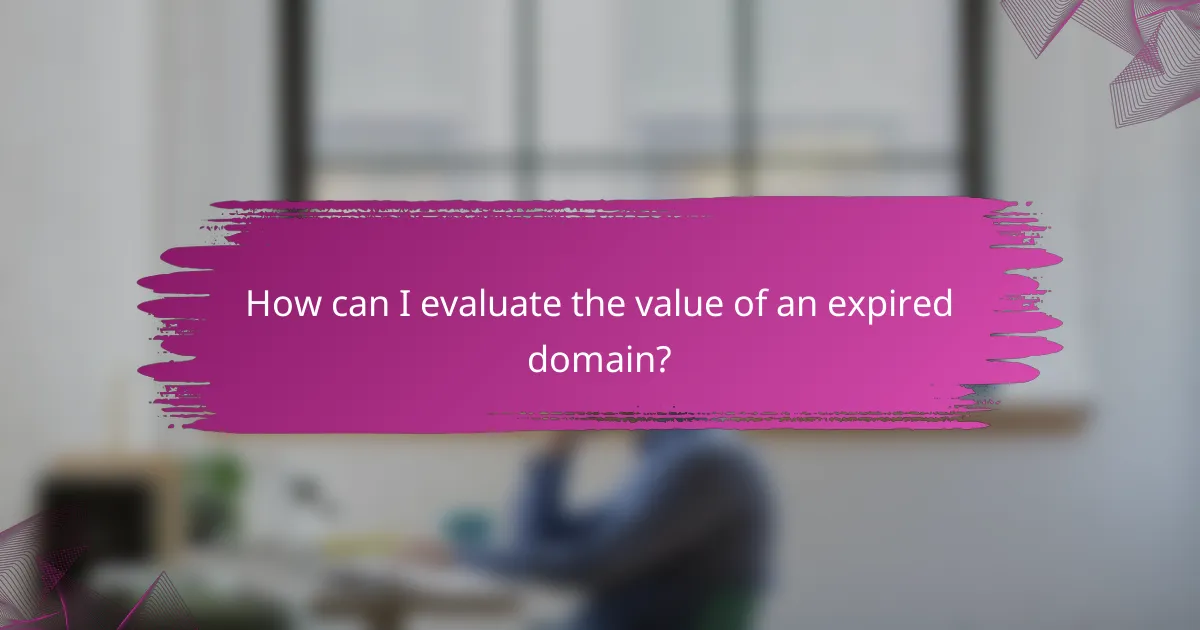 How can I evaluate the value of an expired domain?