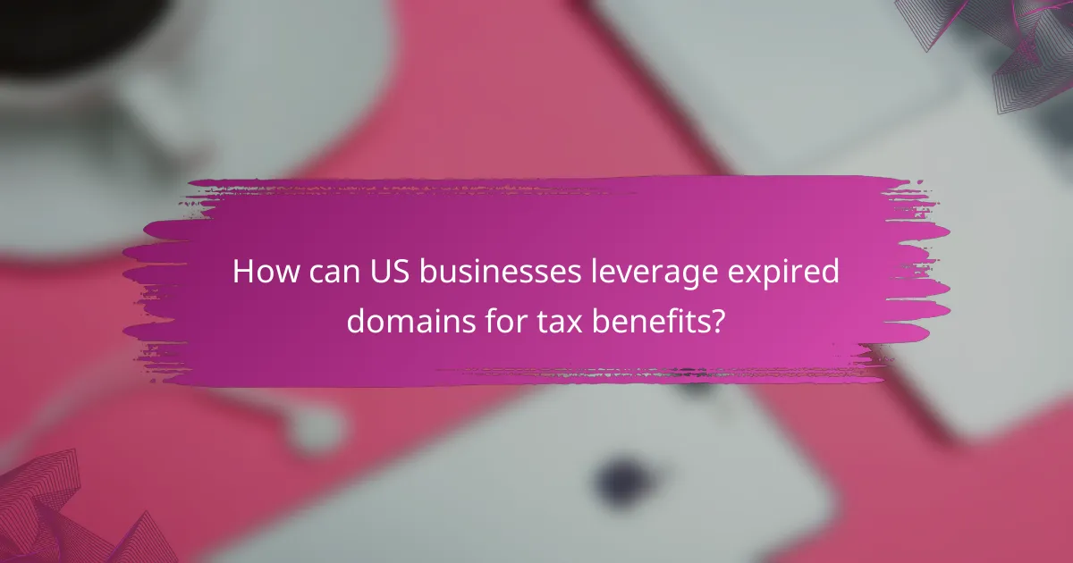 How can US businesses leverage expired domains for tax benefits?