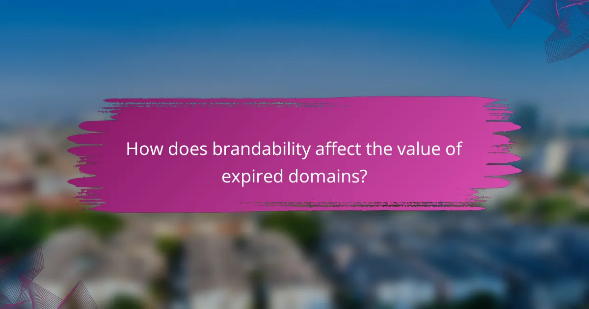 How does brandability affect the value of expired domains?