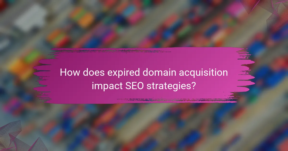 How does expired domain acquisition impact SEO strategies?