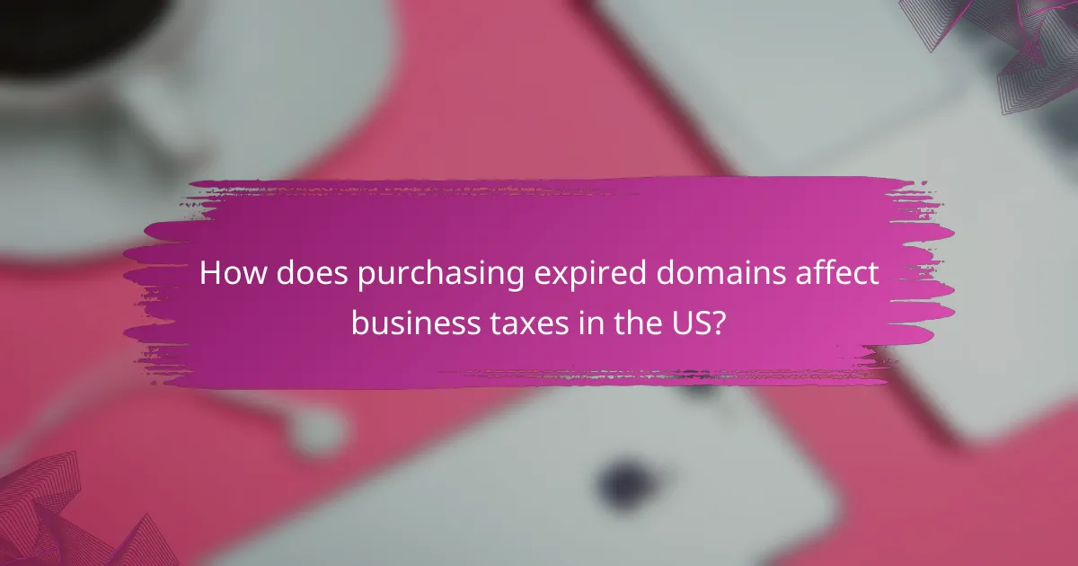 How does purchasing expired domains affect business taxes in the US?