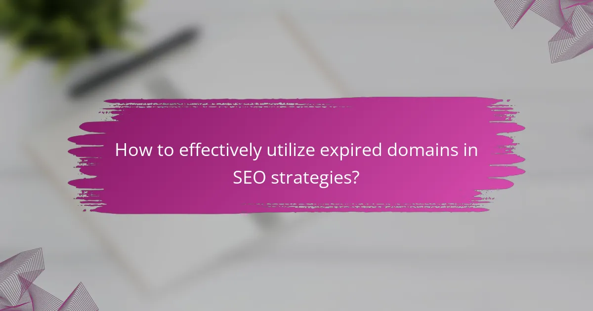 How to effectively utilize expired domains in SEO strategies?