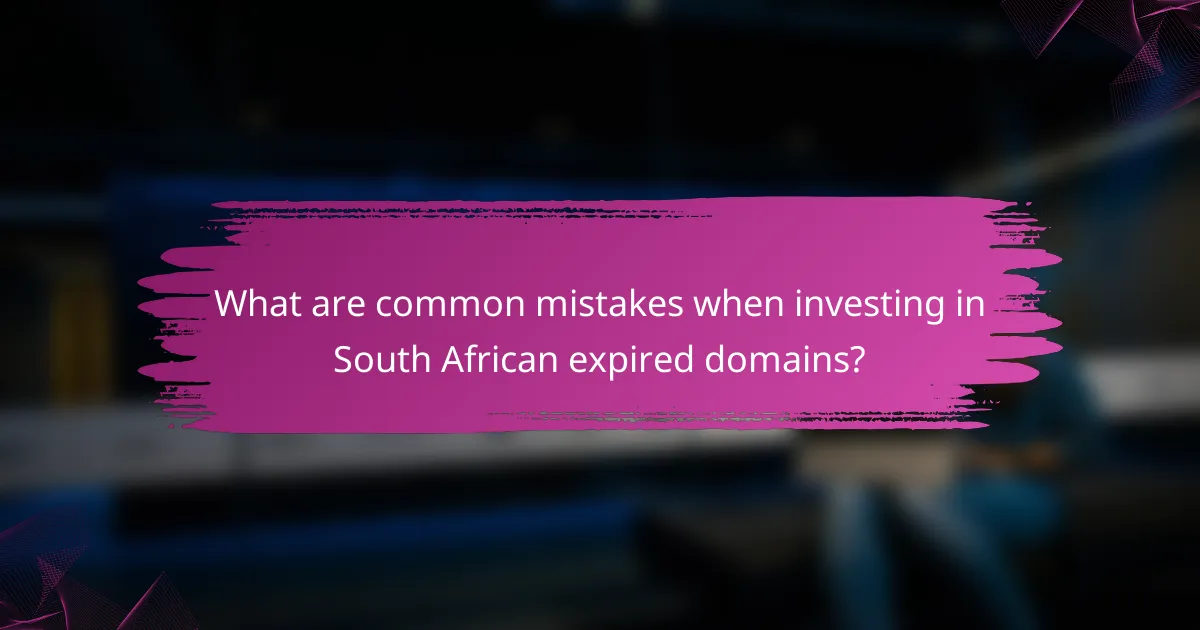 What are common mistakes when investing in South African expired domains?