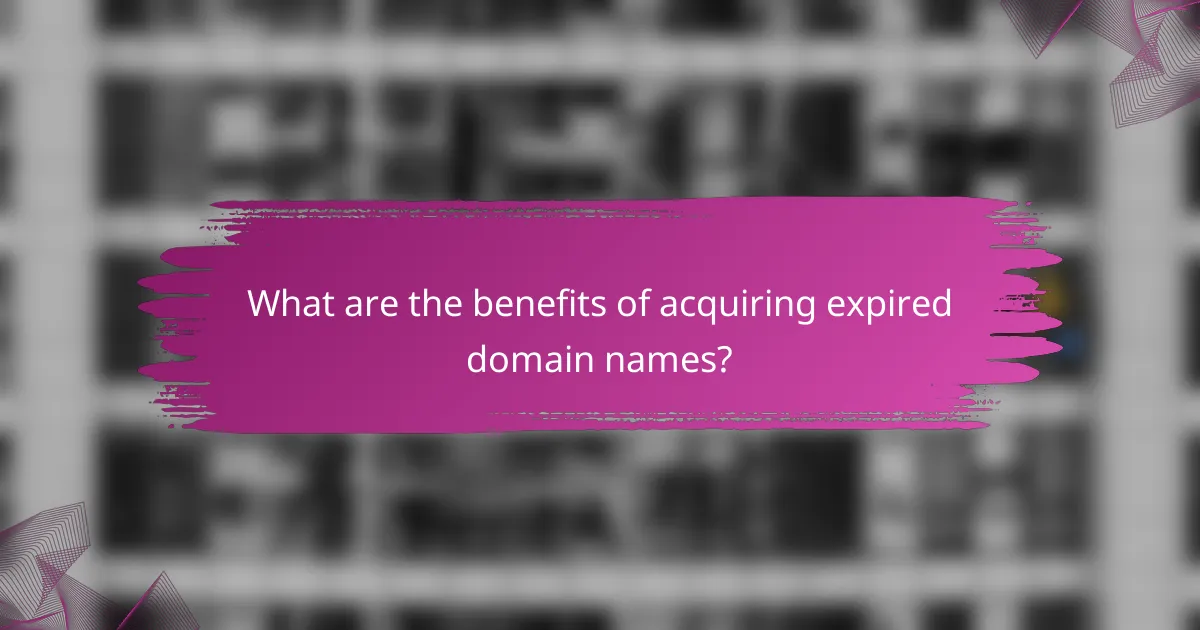 What are the benefits of acquiring expired domain names?