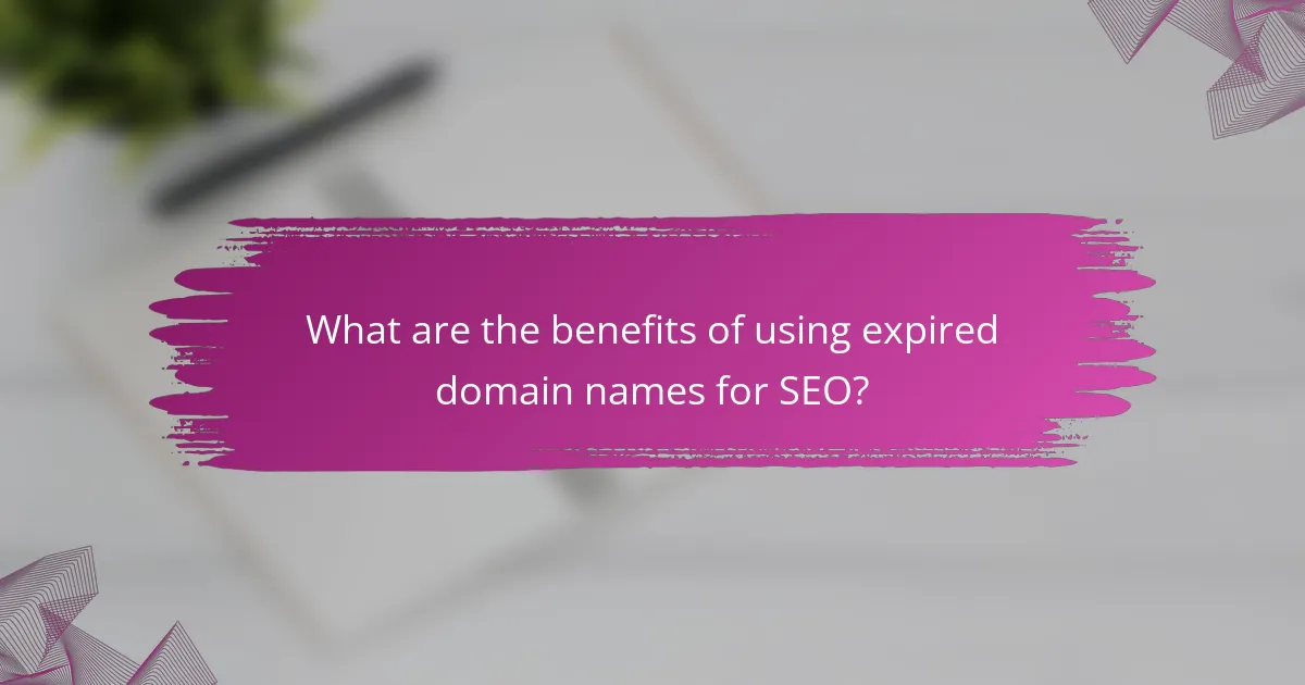 What are the benefits of using expired domain names for SEO?