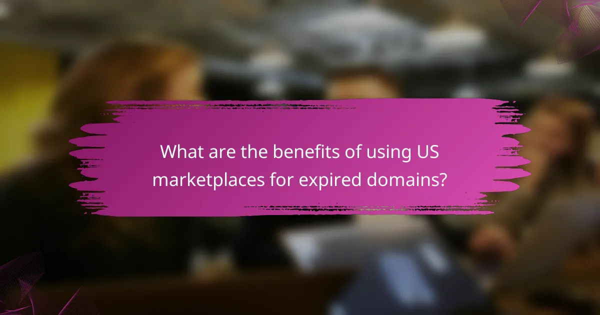 What are the benefits of using US marketplaces for expired domains?