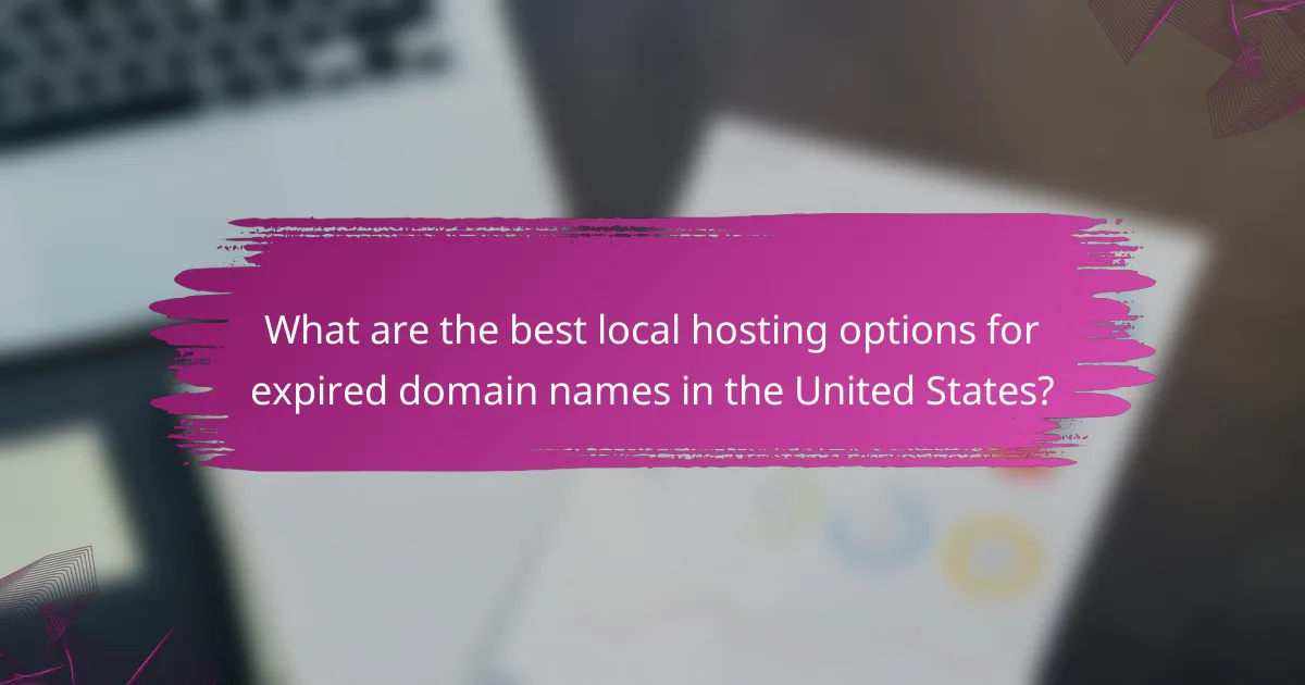 What are the best local hosting options for expired domain names in the United States?