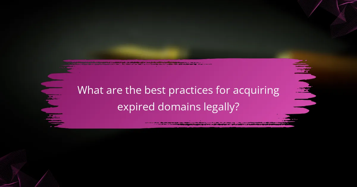 What are the best practices for acquiring expired domains legally?