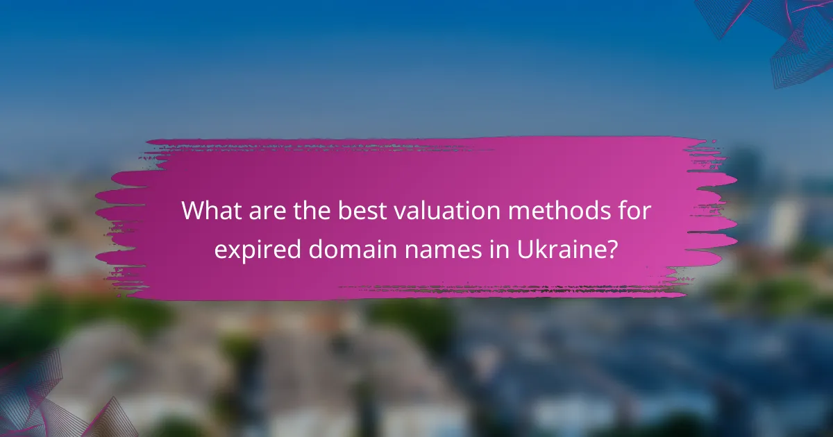 What are the best valuation methods for expired domain names in Ukraine?