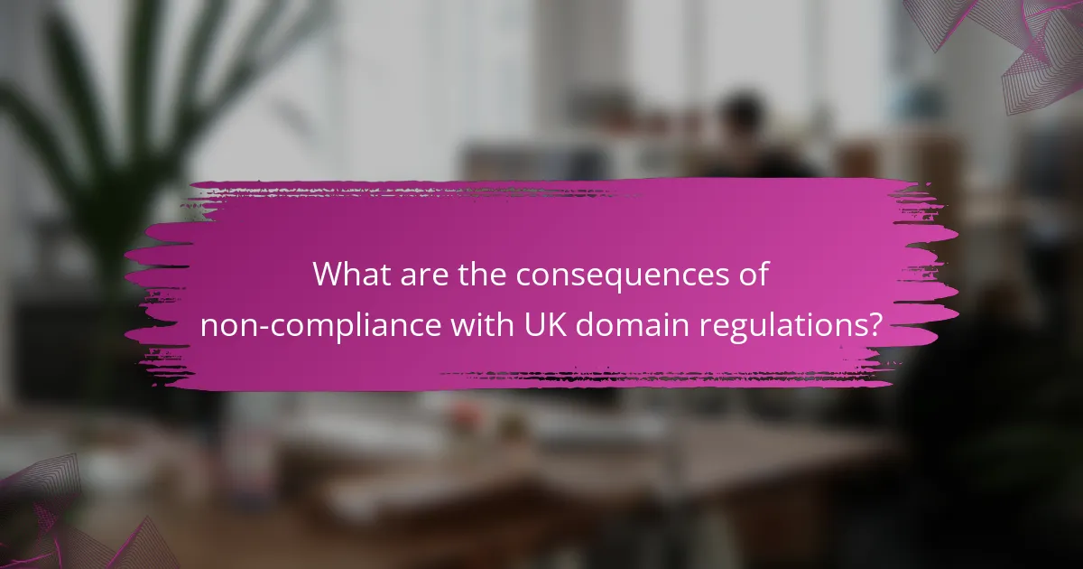What are the consequences of non-compliance with UK domain regulations?