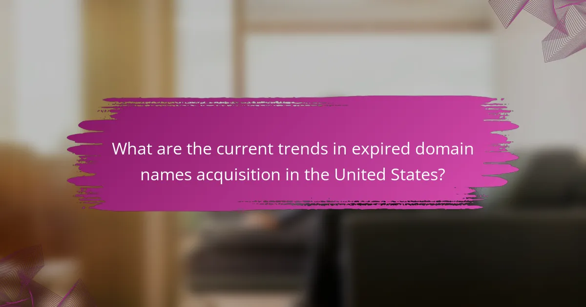 What are the current trends in expired domain names acquisition in the United States?