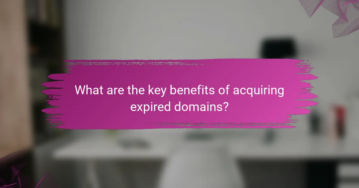 What are the key benefits of acquiring expired domains?