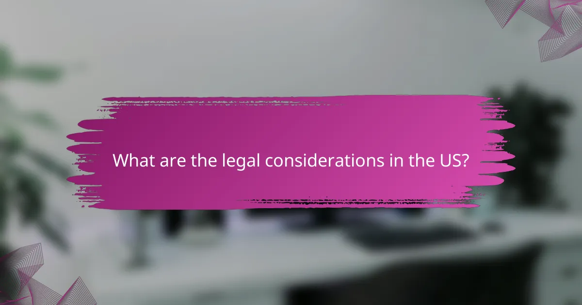 What are the legal considerations in the US?