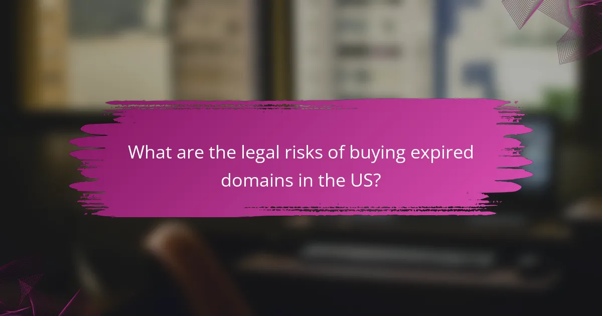 What are the legal risks of buying expired domains in the US?