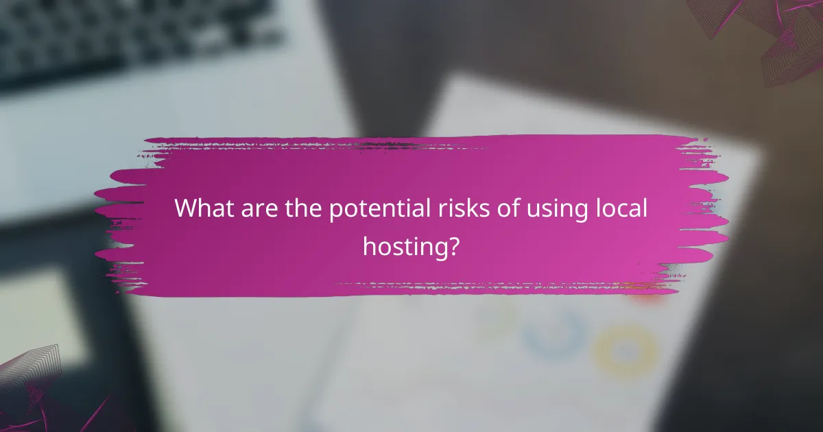 What are the potential risks of using local hosting?