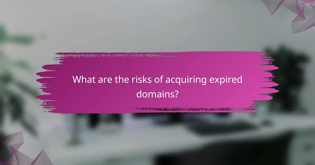 What are the risks of acquiring expired domains?