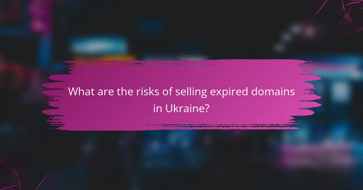 What are the risks of selling expired domains in Ukraine?