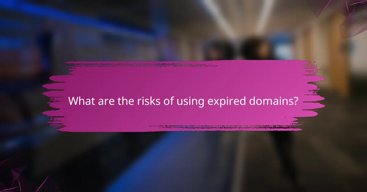 What are the risks of using expired domains?