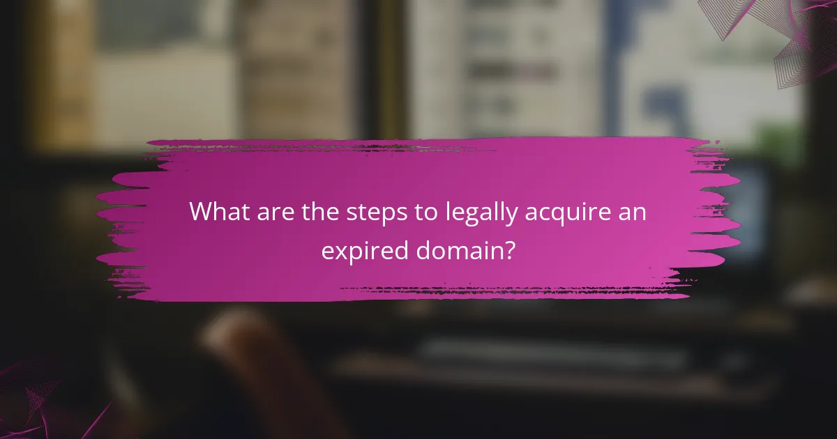 What are the steps to legally acquire an expired domain?