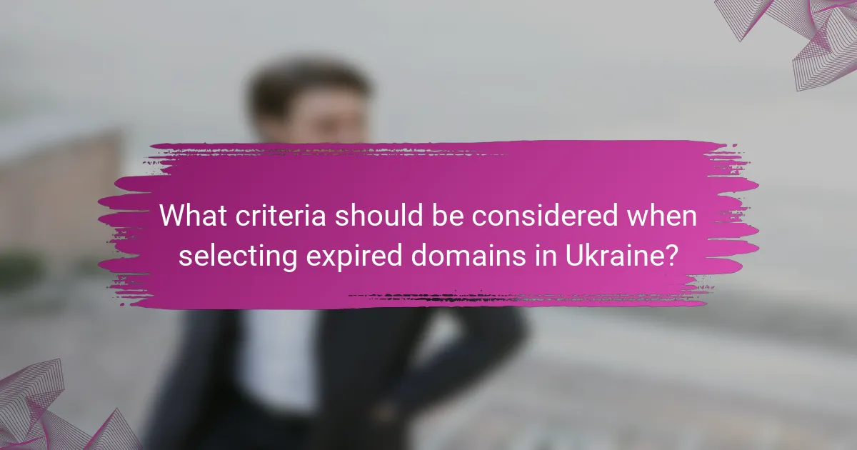 What criteria should be considered when selecting expired domains in Ukraine?