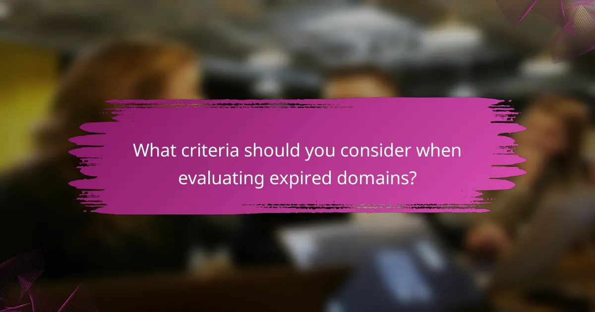 What criteria should you consider when evaluating expired domains?