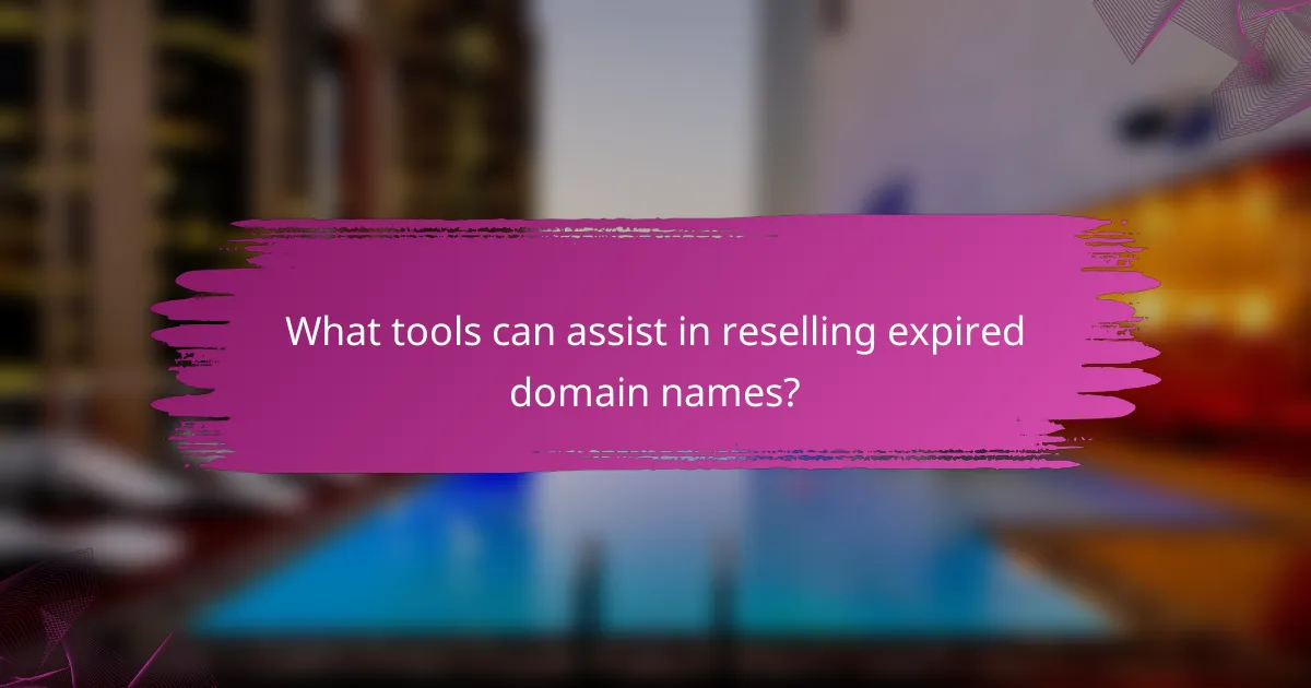 What tools can assist in reselling expired domain names?